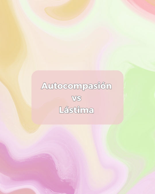 Autocompasion vs Lastima